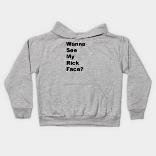 Wanna See My Rick Face? - Black Lettering Kids Hoodie